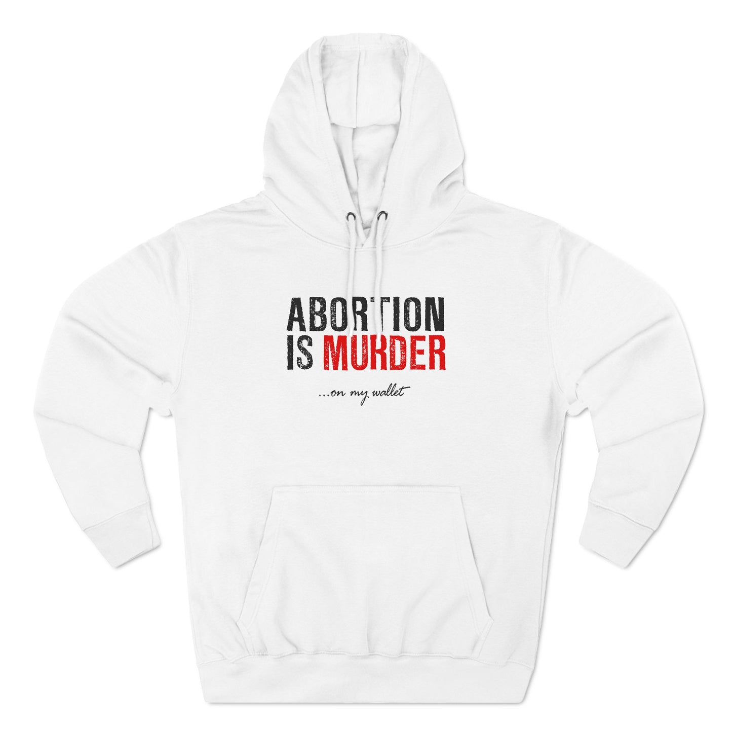 Abortion Is Murder... On My Wallet - Hoodie