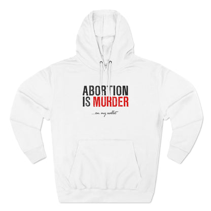 Abortion Is Murder... On My Wallet - Hoodie