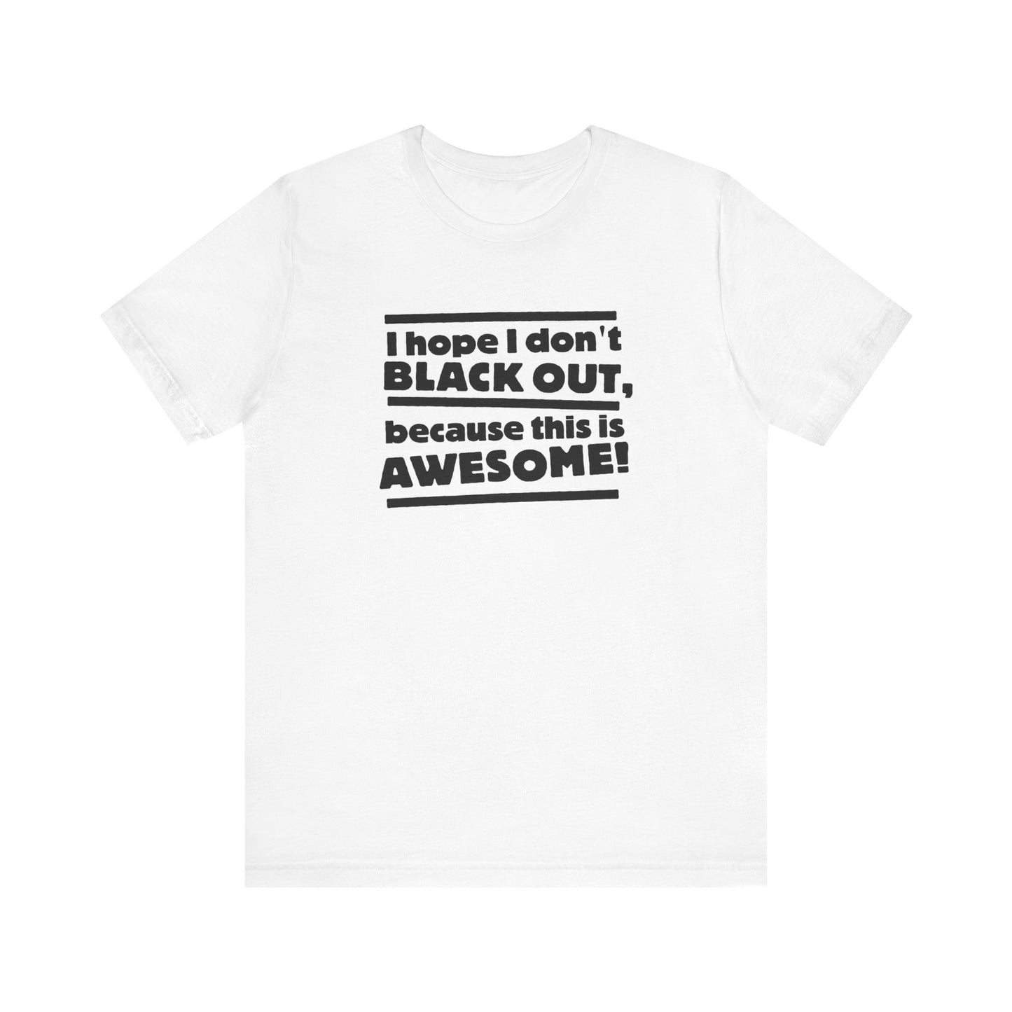 I Hope I Don't Black Out Because This Is Awesome! - Men's T-Shirt