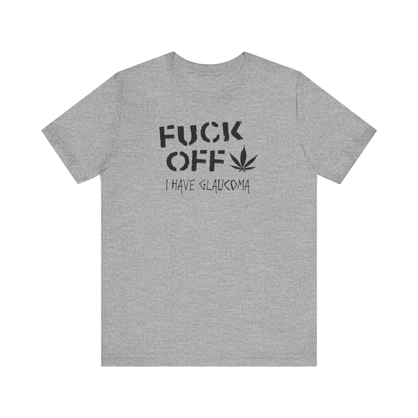 Fuck Off - I Have Glaucoma (With Pot Leaf) - Men's T-Shirt