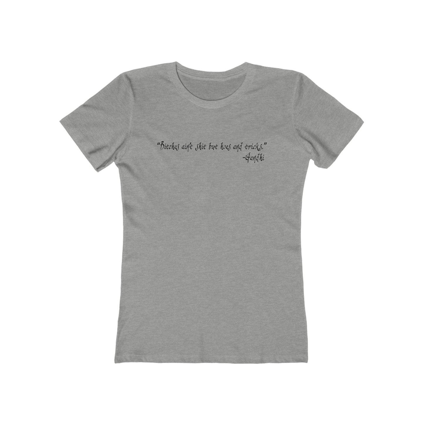 Bitches Ain't Shit But Hoes And Tricks - Gandhi - Women’s T-Shirt