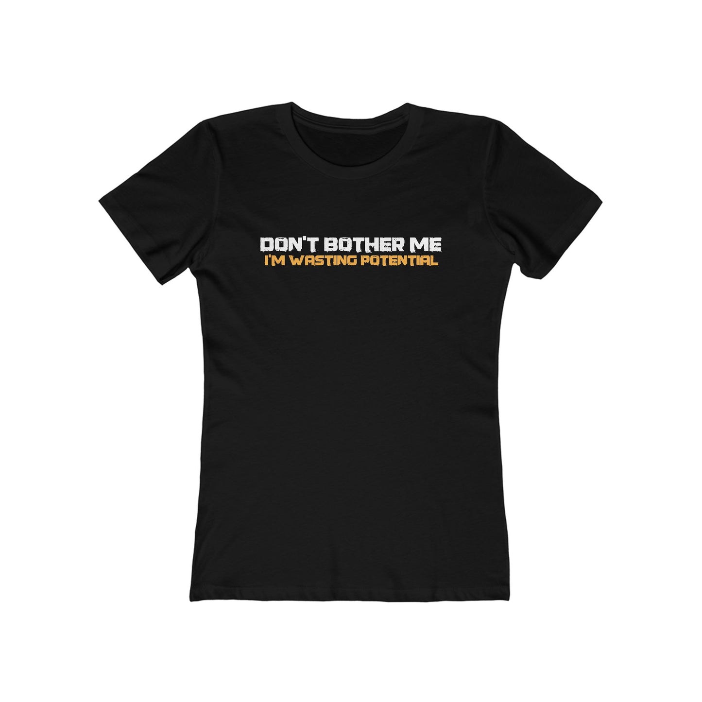 Don't Bother Me - I'm Wasting Potential  - Women’s T-Shirt