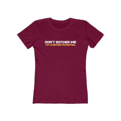 Don't Bother Me - I'm Wasting Potential  - Women’s T-Shirt