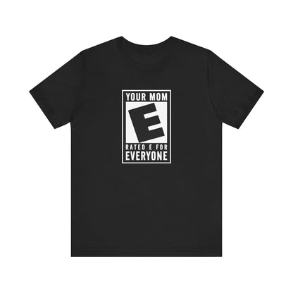 Your Mom - Rated E For Everyone  - Men's T-Shirt