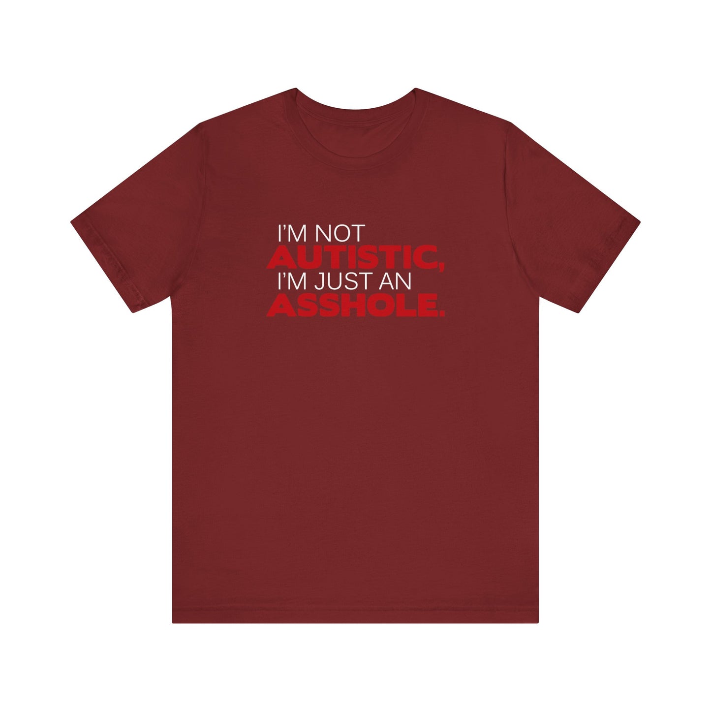 I'm Not Autistic I'm Just An Asshole. - Men's T-Shirt