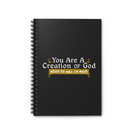 You Are A Creation Of God - When He Was On Meth - Spiral Notebook