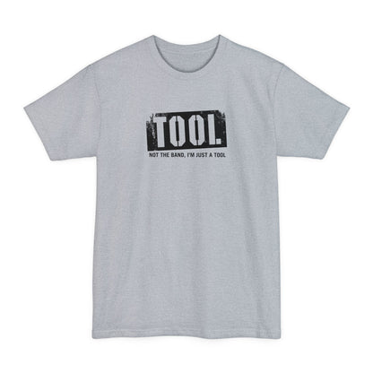 Tool (Not The Band I'm Just A Tool) - Men's Tall T-Shirt