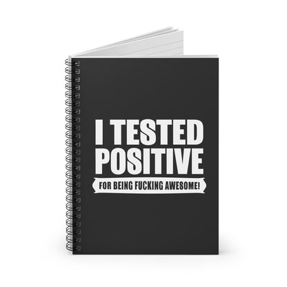 I Tested Positive For Being Fucking Awesome. - Spiral Notebook