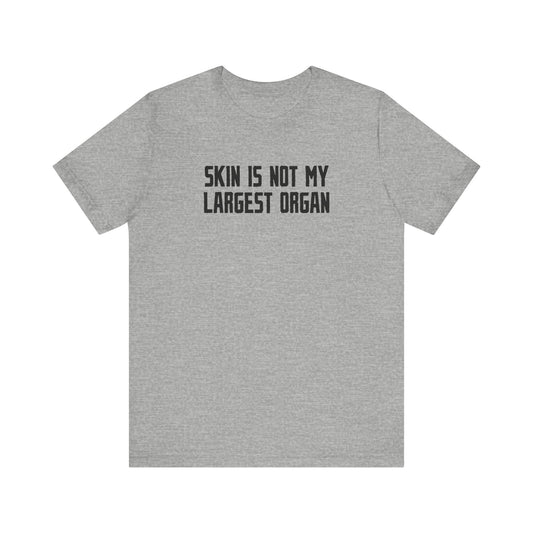 Skin Is Not My Largest Organ - Men's T-Shirt