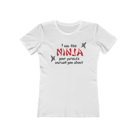 I Am The Ninja Your Parents Warned You About  - Women’s T-Shirt