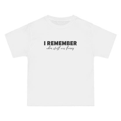 I Remember When Stuff Was Funny - Men's Heavyweight T-Shirt