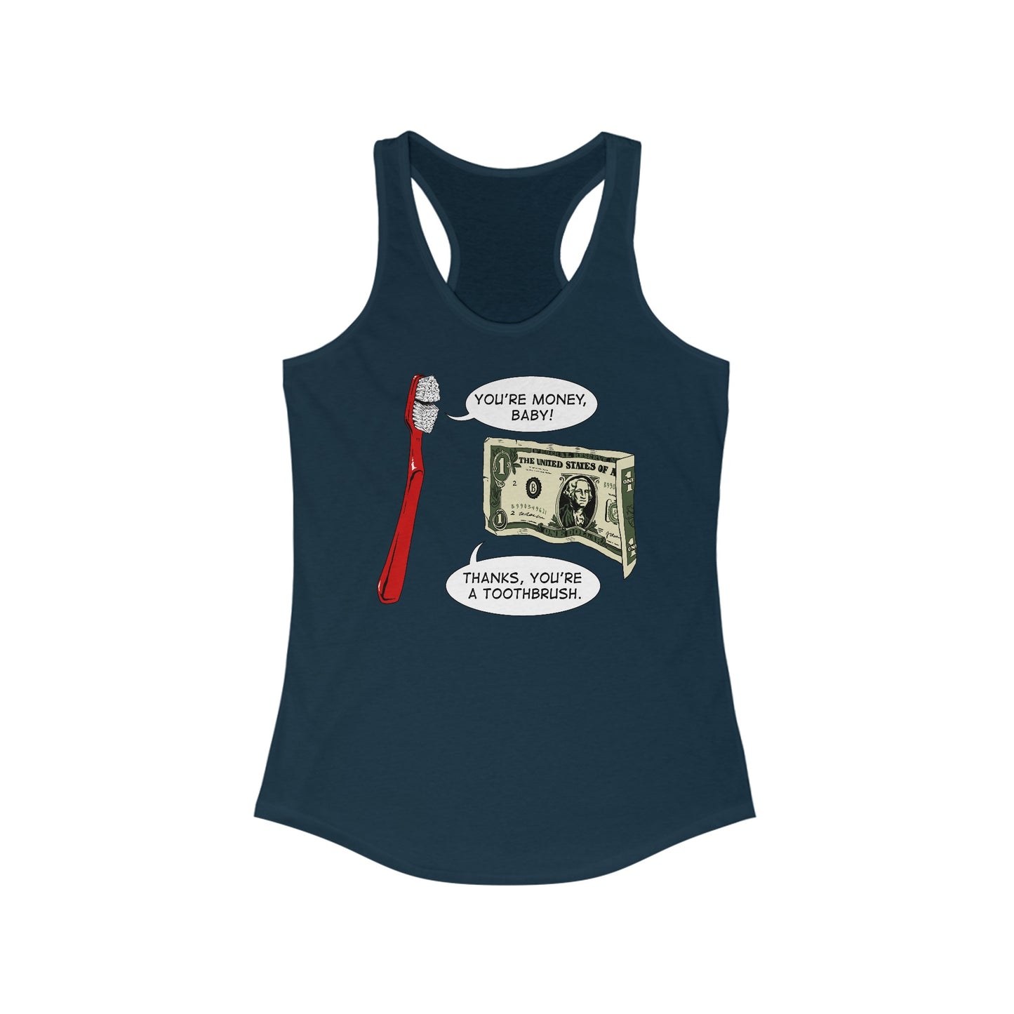 You're Money Baby! Thanks You're A Toothbrush. -  Women’s Racerback Tank