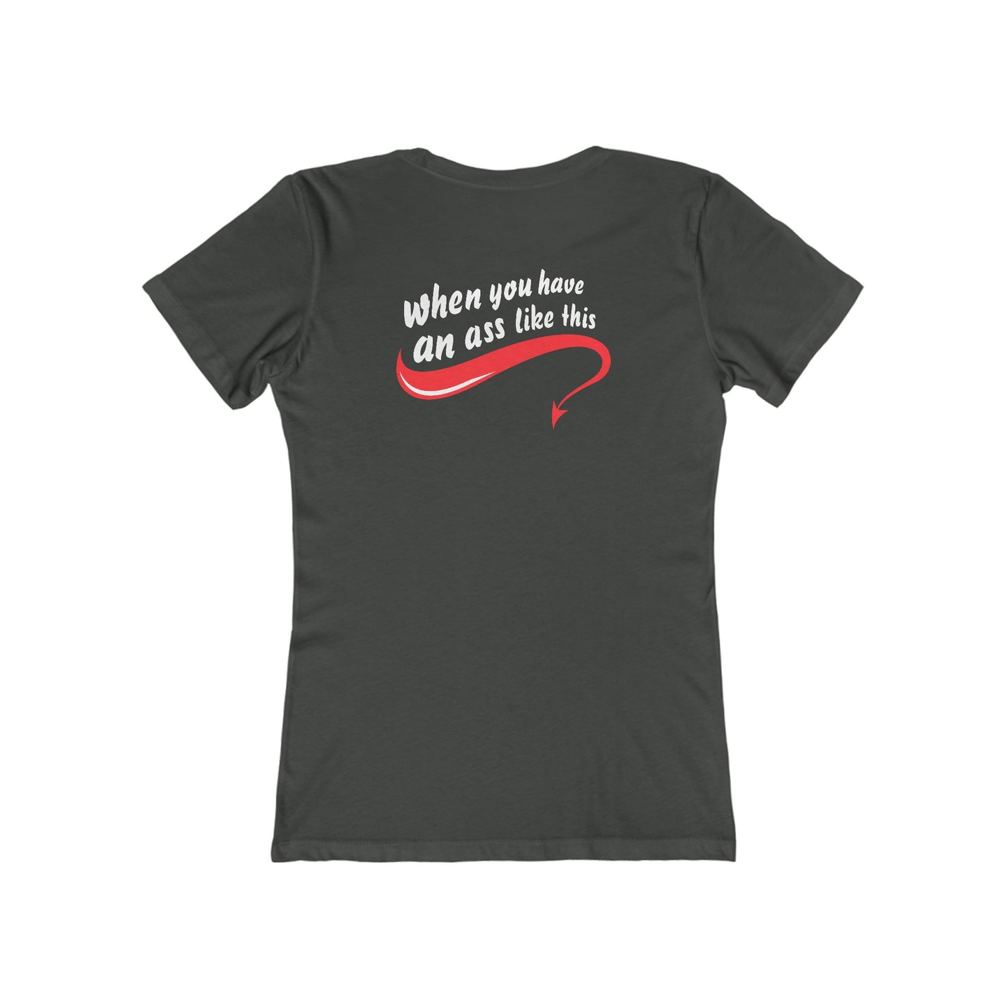 Who Needs Big Tits When You Have An Ass Like This? - Women's T-Shirt