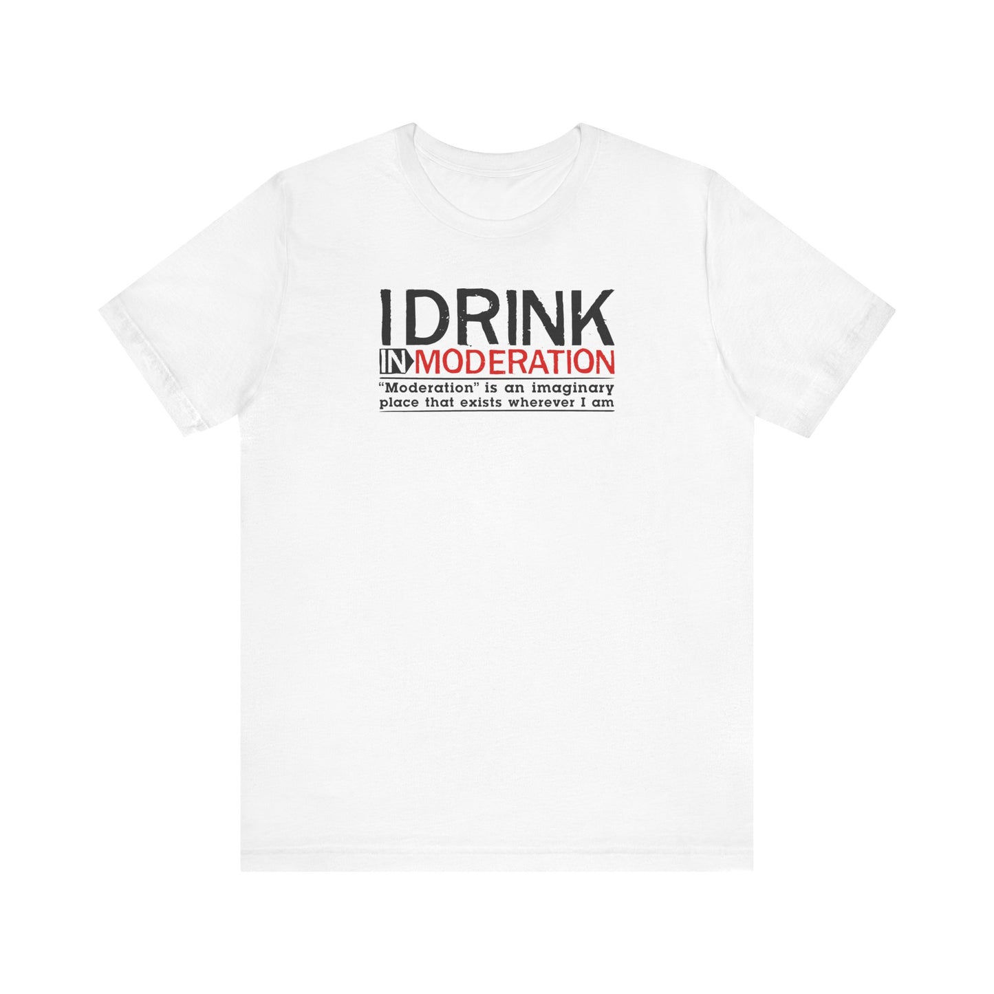 I Drink In Moderation - Men's T-Shirt