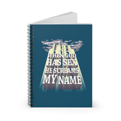 When God Has Sex He Screams My Name - Spiral Notebook