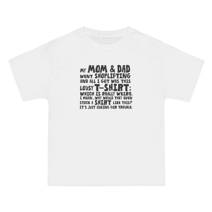 My Mom & Dad Went Shoplifting And All I Got Was This Lousy T-Shirt; Which Is Really Weird. I Mean... Why Would They Even Stock A Shirt Like This? It's Just Asking For Trouble. - Men's Heavyweight T-Shirt