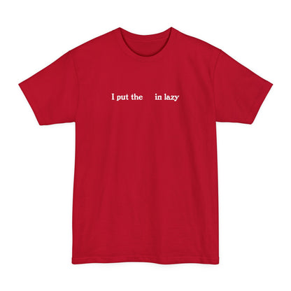 I Put The  In Lazy - Men's Tall T-Shirt