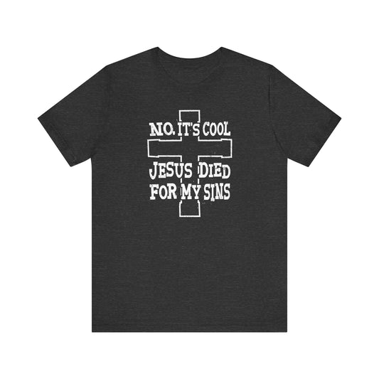 No It's Cool - Jesus Died For My Sins - Men's T-Shirt