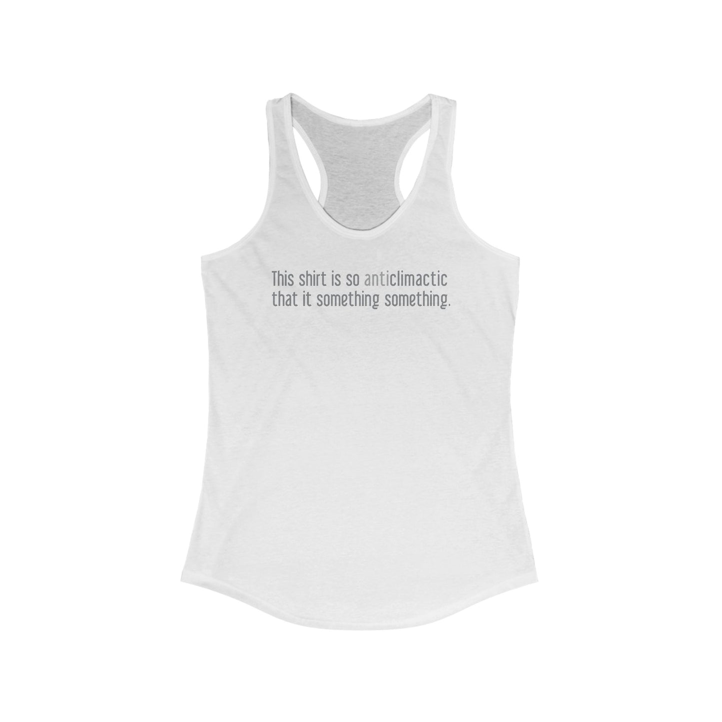 This Shirt Is So Anticlimactic That It Something Something. - Women’s Racerback Tank