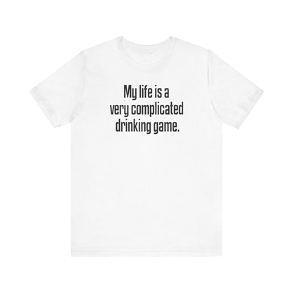 My Life Is A Very Complicated Drinking Game - Men's T-Shirt