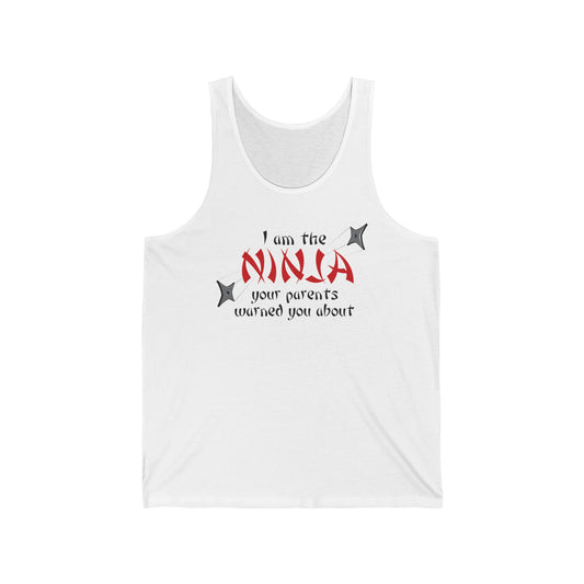 I Am The Ninja Your Parents Warned You About  - Unisex Tank