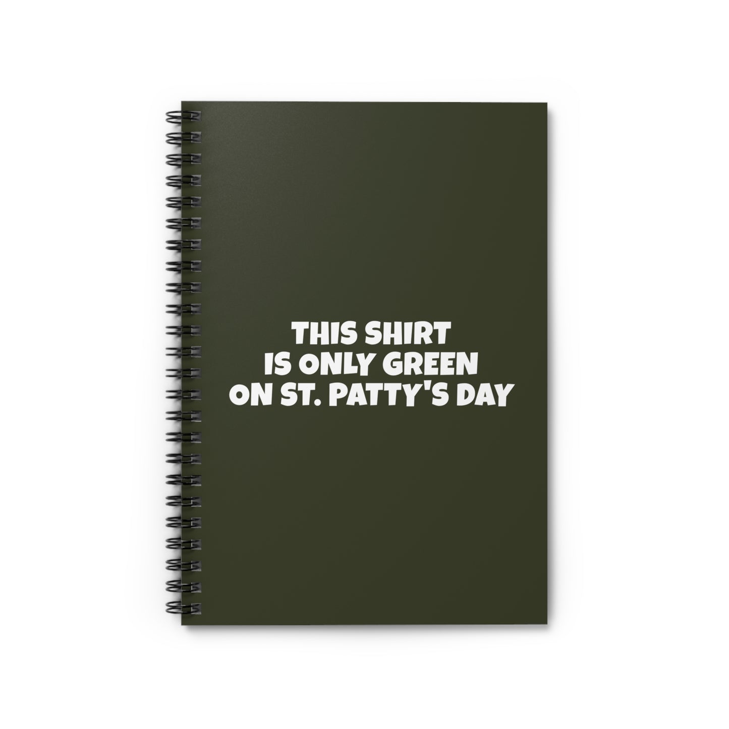 This Shirt Is Only Green On St. Patty's Day - Spiral Notebook