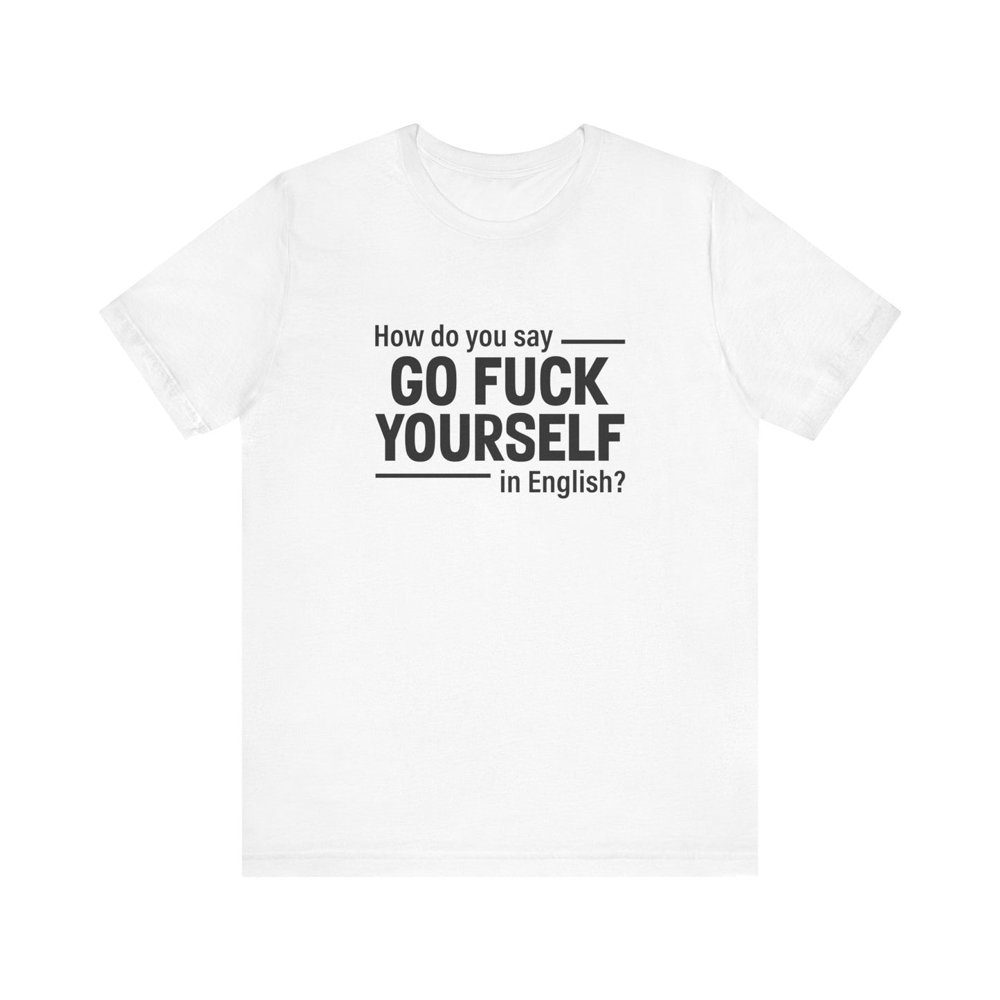 How Do You Say Go Fuck Yourself In English - Men's T-Shirt