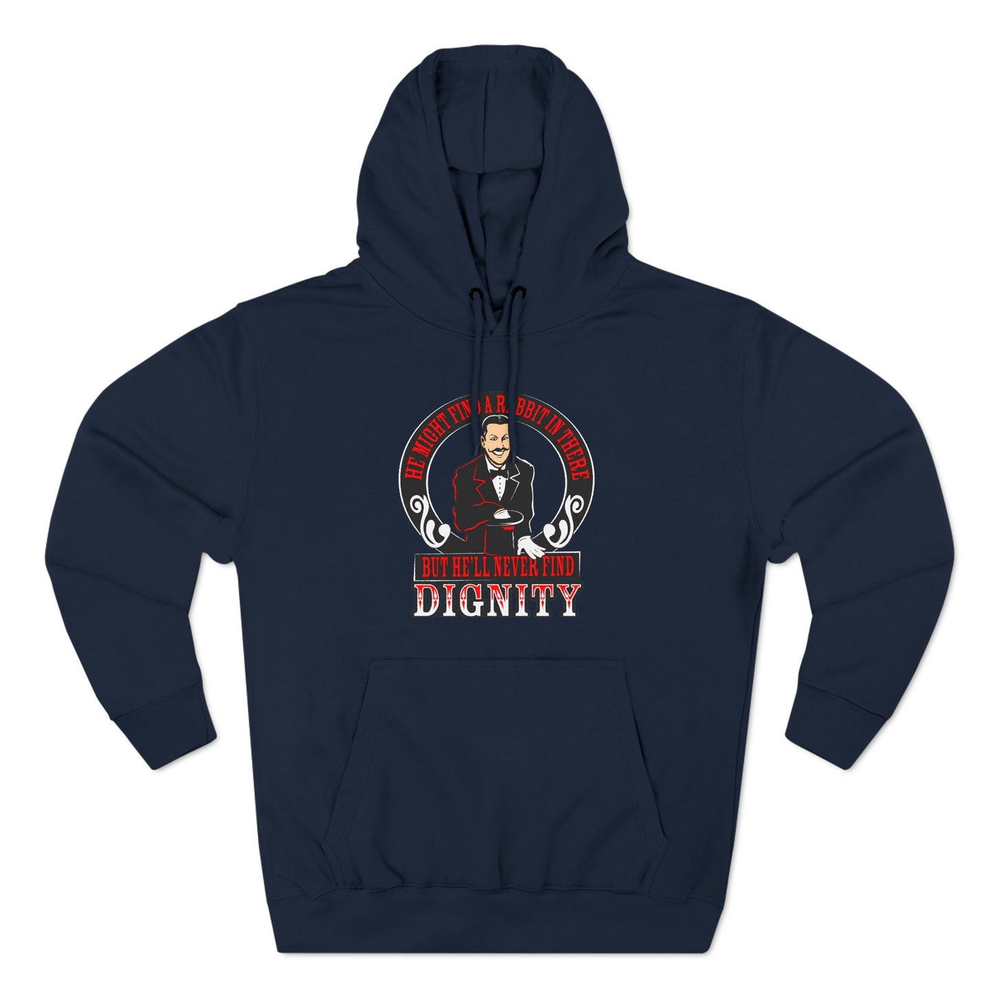 He Might Find A Rabbit In There - But He'll Never Find Dignity - Hoodie