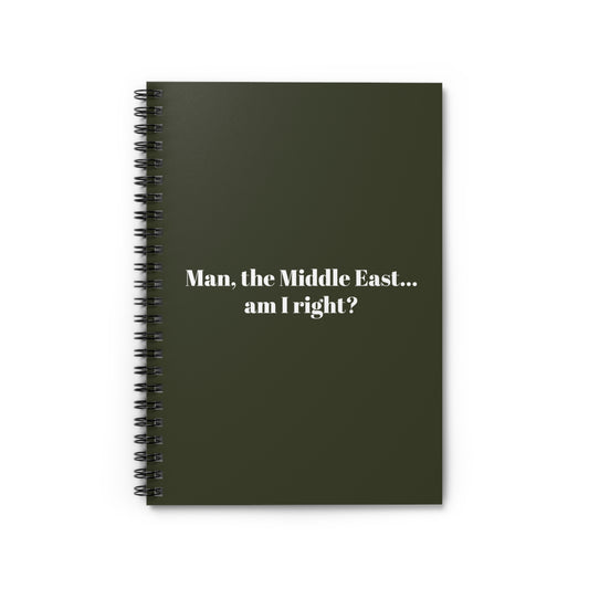 Man The Middle East... Am I Right? - Spiral Notebook