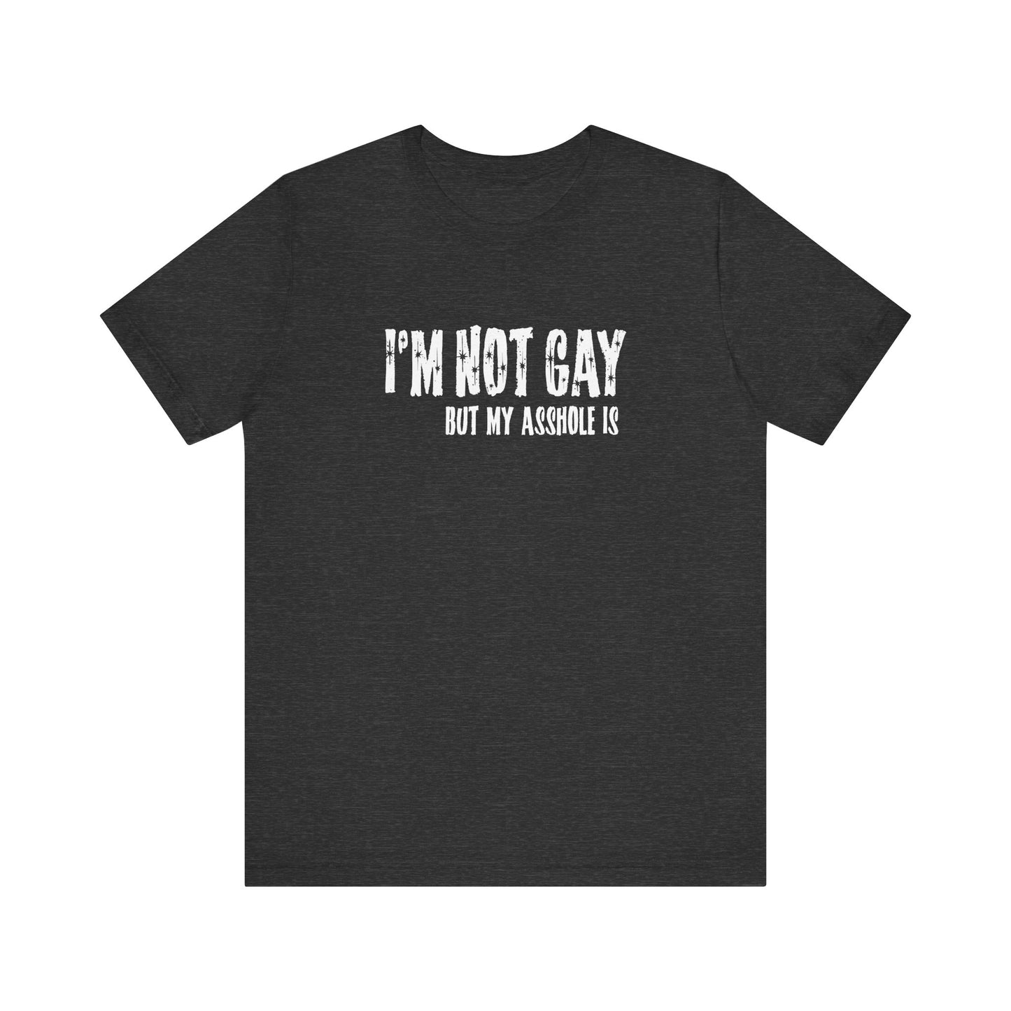 I'm Not Gay But My Asshole Is - Men's T-Shirt