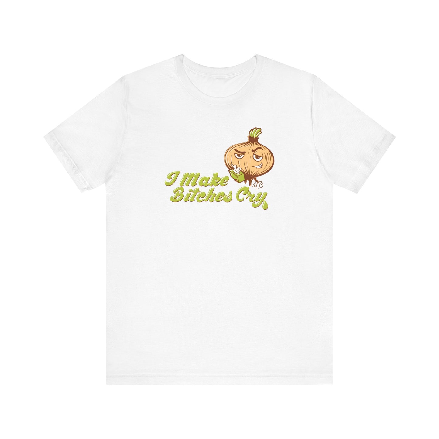 I Make Bitches Cry - Men's T-Shirt