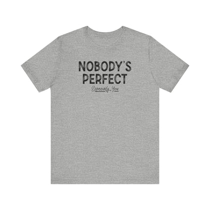 Nobody's Perfect. Especially You. - Men's T-Shirt