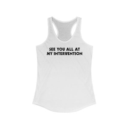 See You All At My Intervention - Women’s Racerback Tank