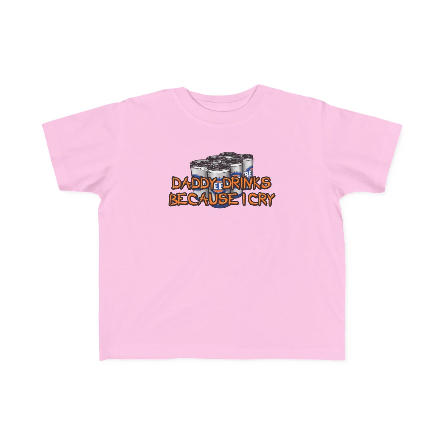 Daddy Drinks Because I Cry - Toddler  T-Shirt