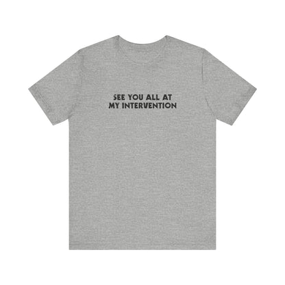 See You All At My Intervention - Men's T-Shirt