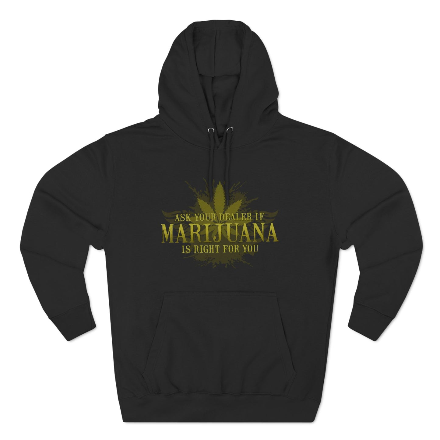 Ask Your Dealer If Marijuana Is Right For You - Hoodie