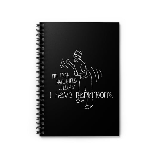 I'm Not Getting Jiggy - I Have Parkinson's - Spiral Notebook