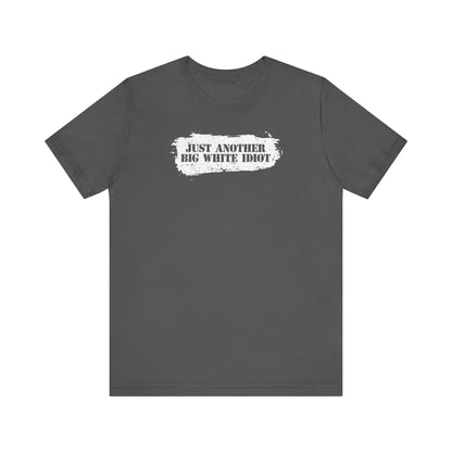 Just Another Big White Idiot - Men's T-Shirt