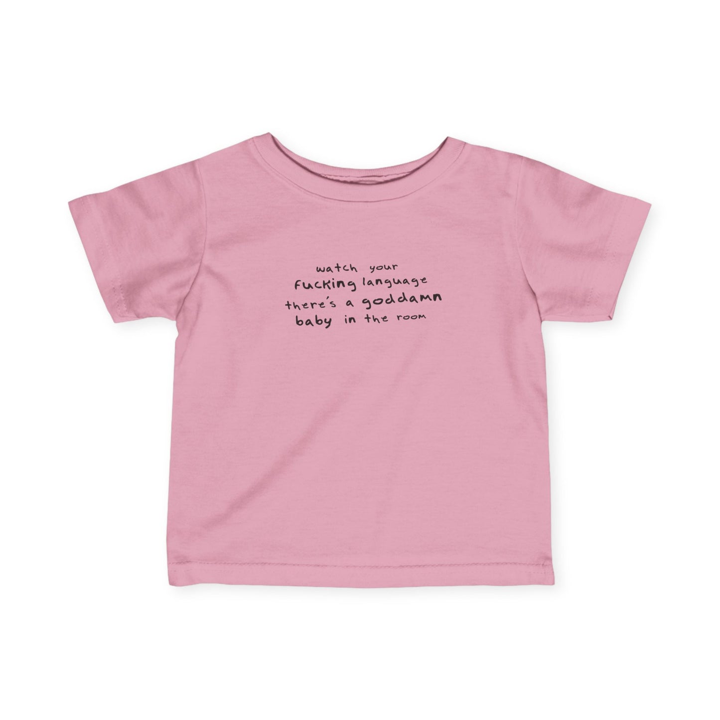 Watch Your Fucking Language There's A Goddamn Baby - Baby T-Shirt