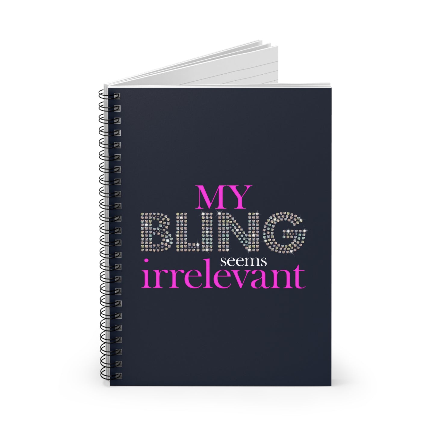 My Bling Seems Irrelevant - Spiral Notebook