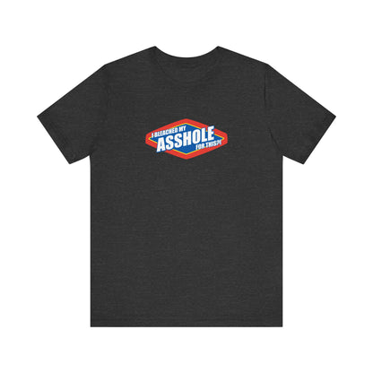 I Bleached My Asshole For This? - Men's T-Shirt