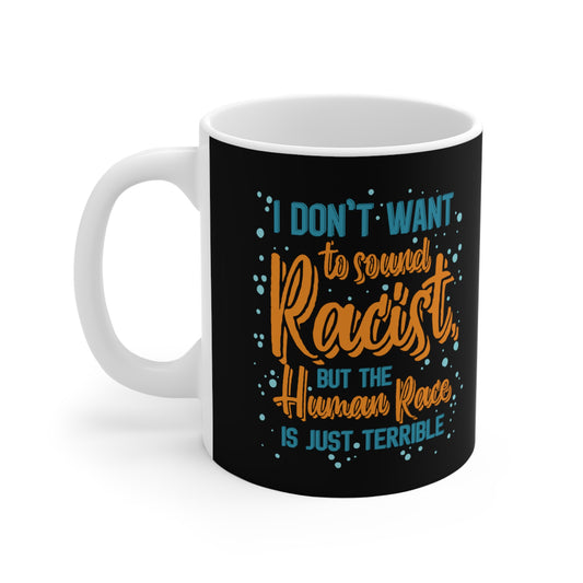 I Don't Want To Sound Racist - Mug