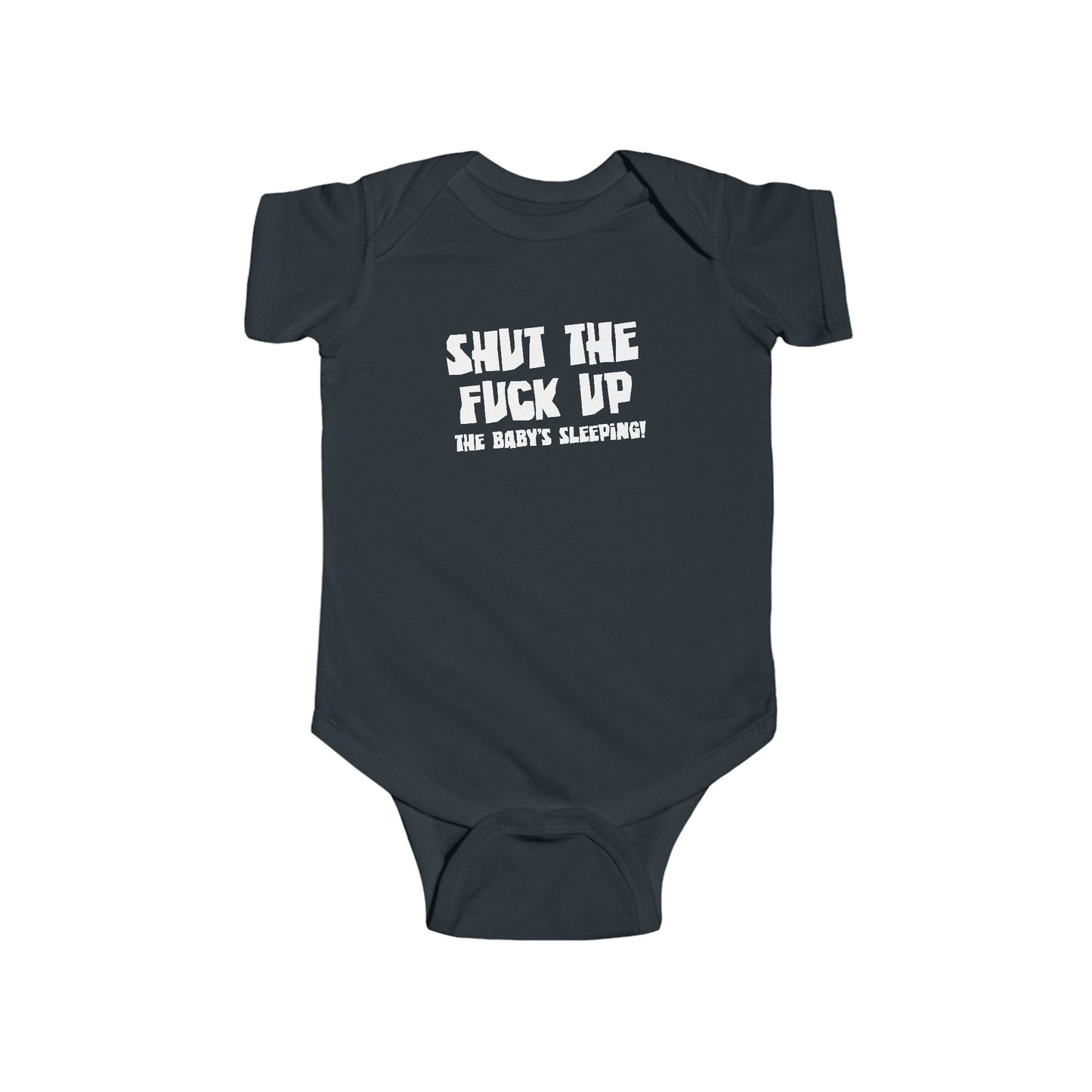 Shut The Fuck Up - The Baby's Sleeping! - Baby Onesie