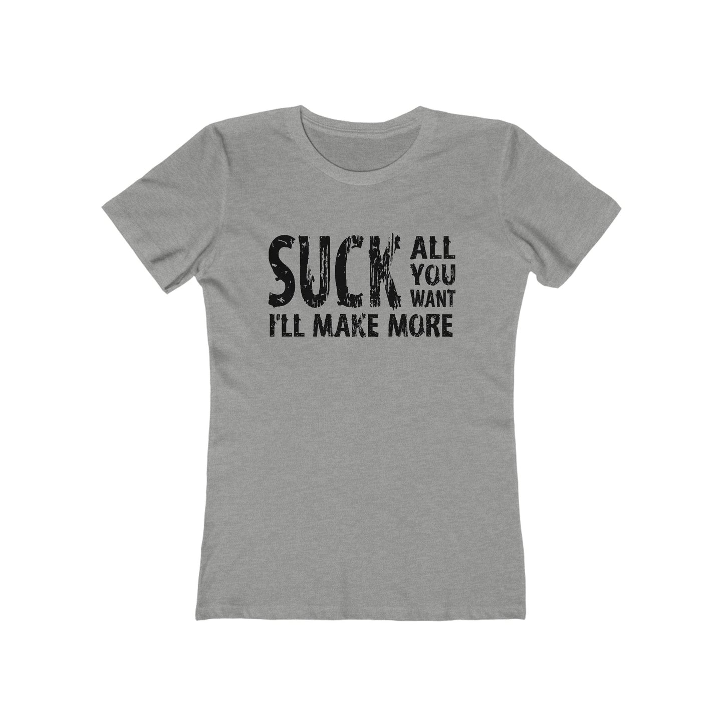 Suck All You Want I'll Make More - Women’s T-Shirt