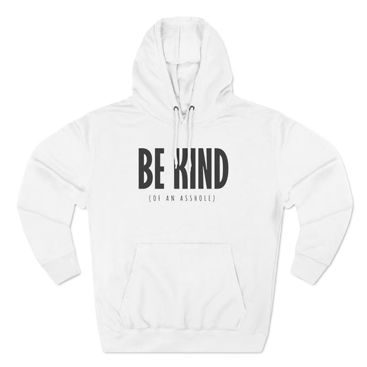 Be Kind (Of An Asshole) - Hoodie