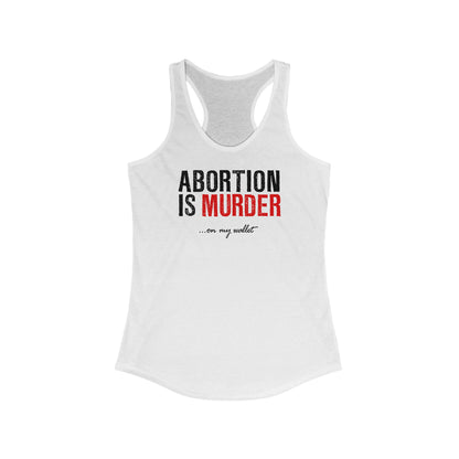 Abortion Is Murder... On My Wallet  - Women’s Racerback Tank