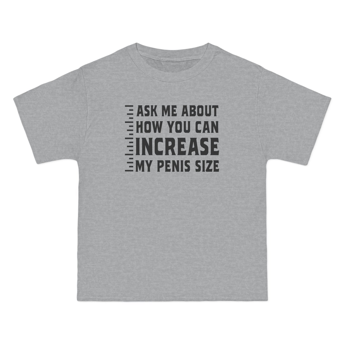 Ask Me About How You Can Increase My Penis Size - Men's Heavyweight T-Shirt