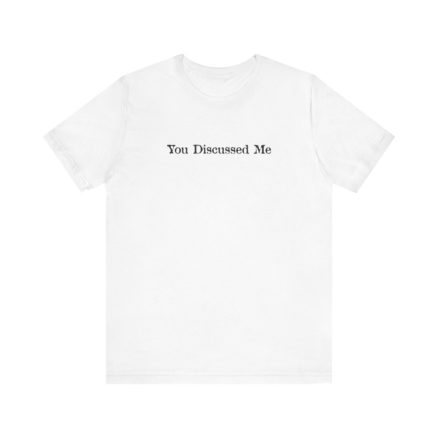 You Discussed Me - Men's T-Shirt