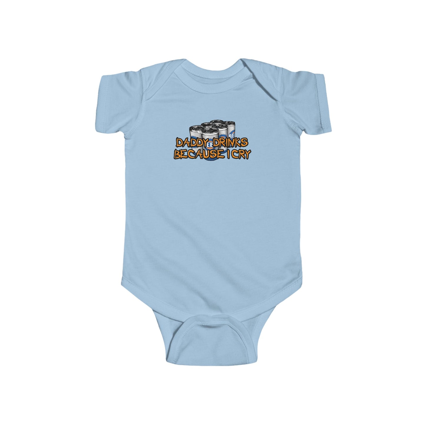 Daddy Drinks Because I Cry - Baby Onesie