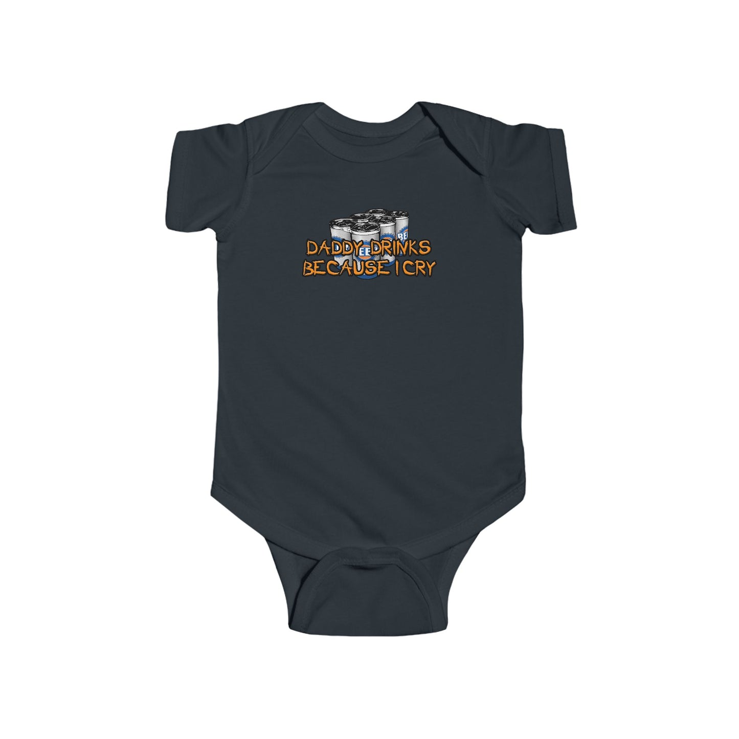 Daddy Drinks Because I Cry - Baby Onesie